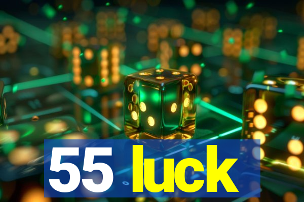 55 luck